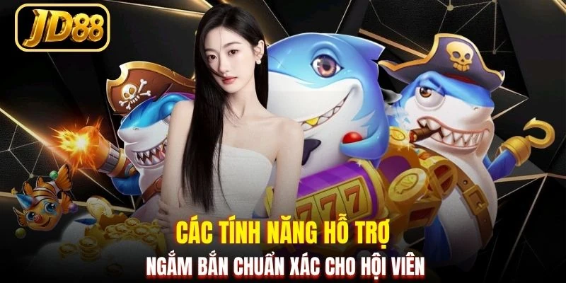 Các tính năng hỗ trợ ngắm bắn chuẩn xác cho hội viên