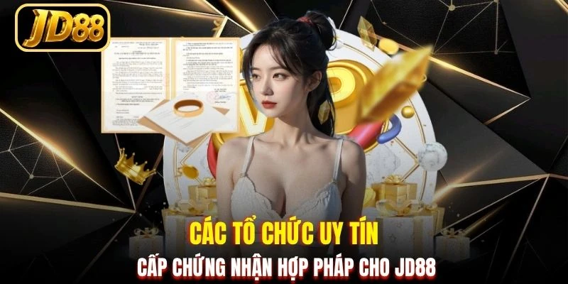 Các tổ chức uy tín cấp chứng nhận hợp pháp cho JD88