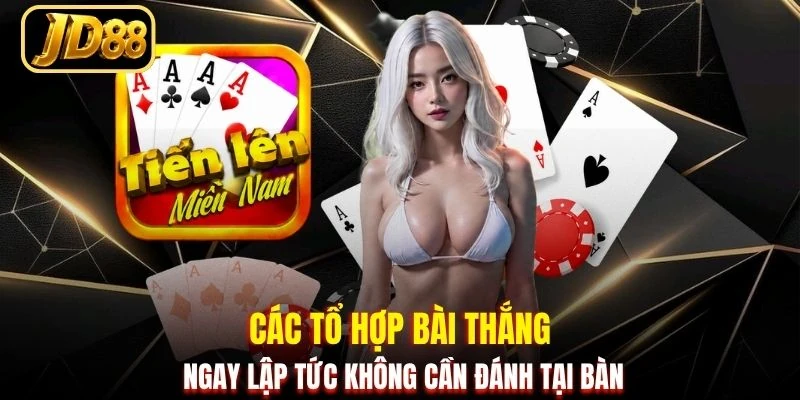 Các tổ hợp bài thắng ngay lập tức không cần đánh tại bàn