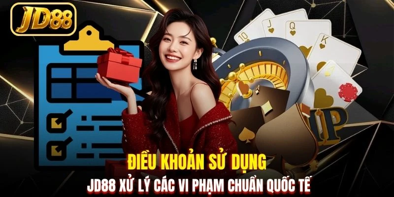 Điều khoản sử dụng JD88 xử lý các vi phạm chuẩn quốc tế