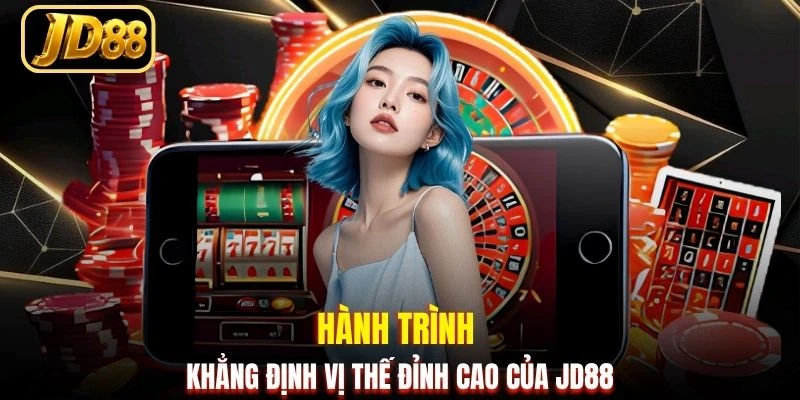 Hành trình khẳng định vị thế đỉnh cao của JD88