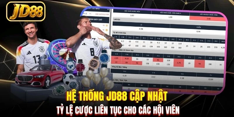 Hệ thống JD88 cập nhật tỷ lệ cược liên tục cho các hội viên