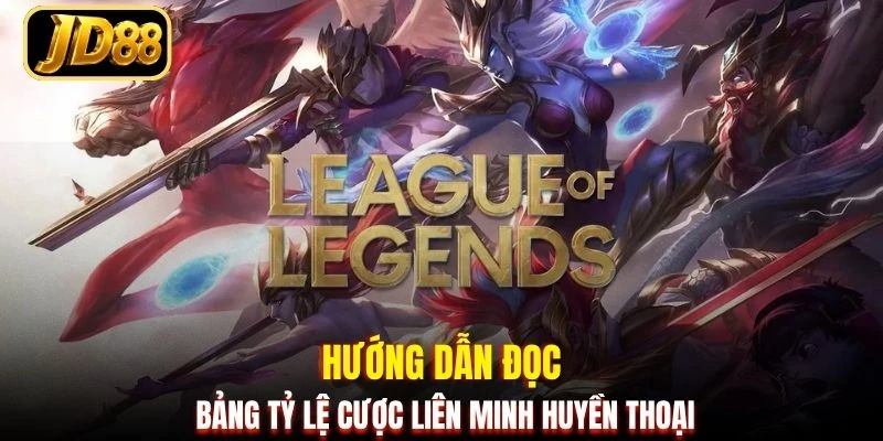 Hướng dẫn đọc bảng tỷ lệ cược Liên minh huyền thoại