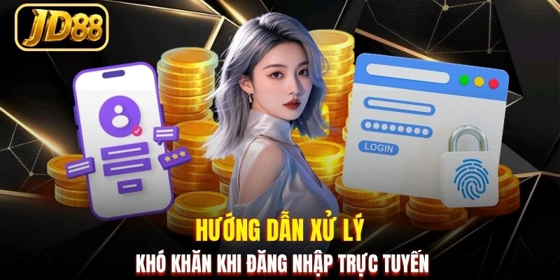 Hướng dẫn xử lý khó khăn khi đăng nhập trực tuyến