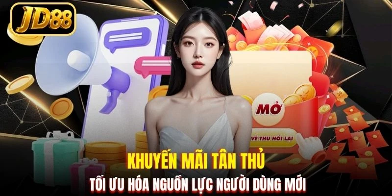 Khuyến mãi tân thủ tối ưu hóa nguồn lực người dùng mới