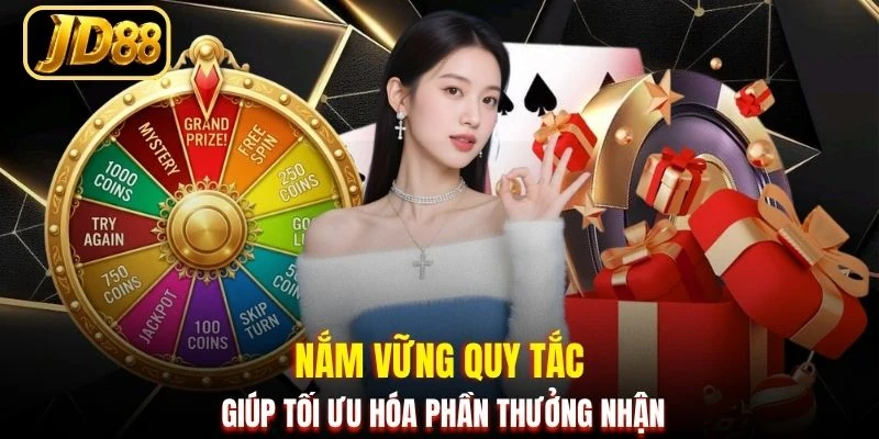 Nắm vững quy tắc giúp tối ưu hóa phần thưởng nhận