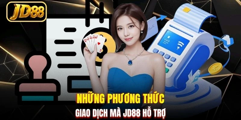 Những phương thức giao dịch mà JD88 hỗ trợ