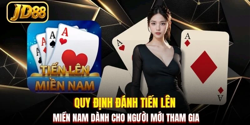 Quy định đánh Tiến lên miền Nam dành cho người mới tham gia