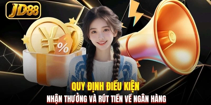 Quy định điều kiện nhận thưởng và rút tiền về ngân hàng