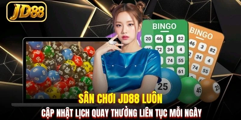 Sân chơi JD88 luôn cập nhật lịch quay thưởng liên tục mỗi ngày