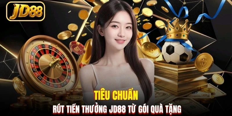 Tiêu chuẩn rút tiền thưởng JD88 từ gói quà tặng